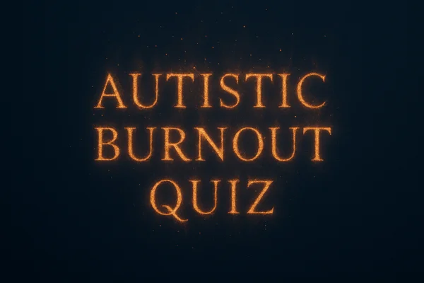 Autistic Burnout Quiz